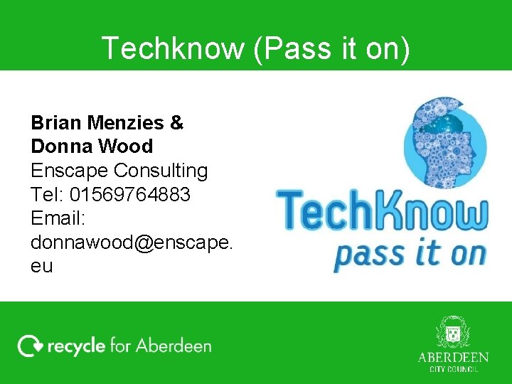 Techknow (Pass it on) Brian Menzies & Donna Wood Enscape Consulting Tel: 01569764883 Email: