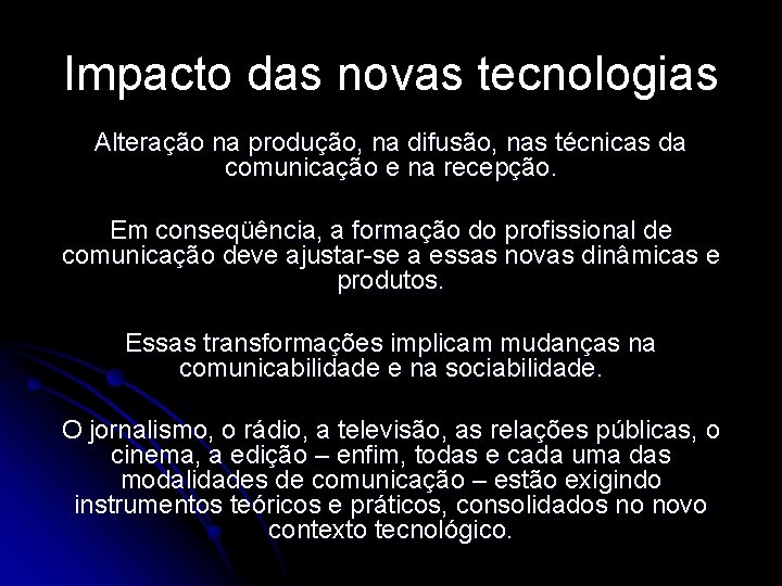 Impacto das novas tecnologias Alteração na produção, na difusão, nas técnicas da comunicação e