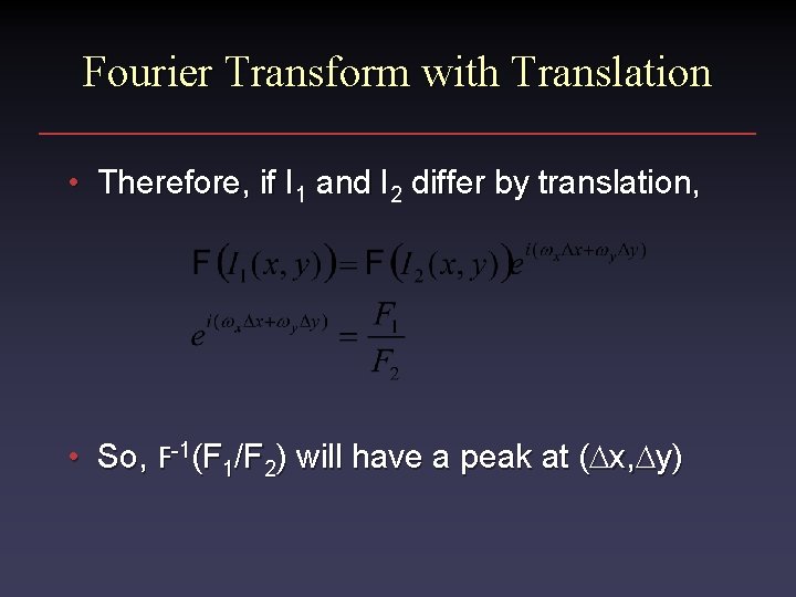 Fourier Transform with Translation • Therefore, if I 1 and I 2 differ by