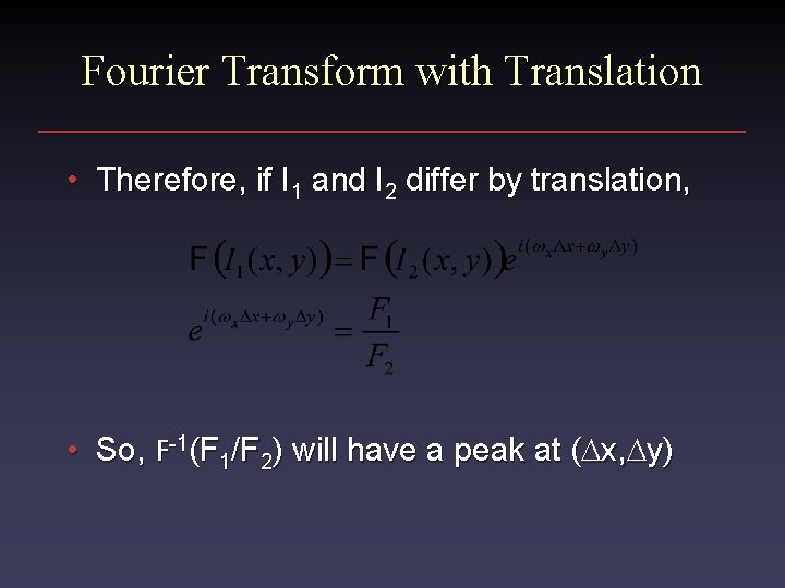 Fourier Transform with Translation • Therefore, if I 1 and I 2 differ by