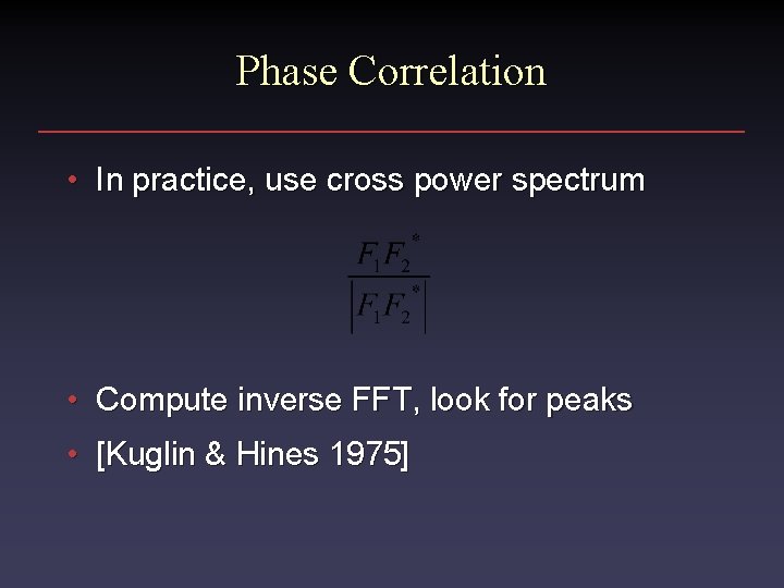 Phase Correlation • In practice, use cross power spectrum • Compute inverse FFT, look