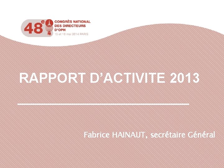 RAPPORT D’ACTIVITE 2013 Fabrice HAINAUT, secrétaire Général 