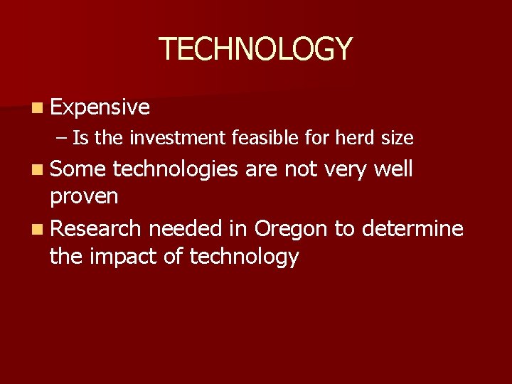 TECHNOLOGY n Expensive – Is the investment feasible for herd size n Some technologies