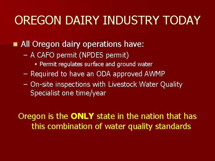 OREGON DAIRY INDUSTRY TODAY n All Oregon dairy operations have: – A CAFO permit