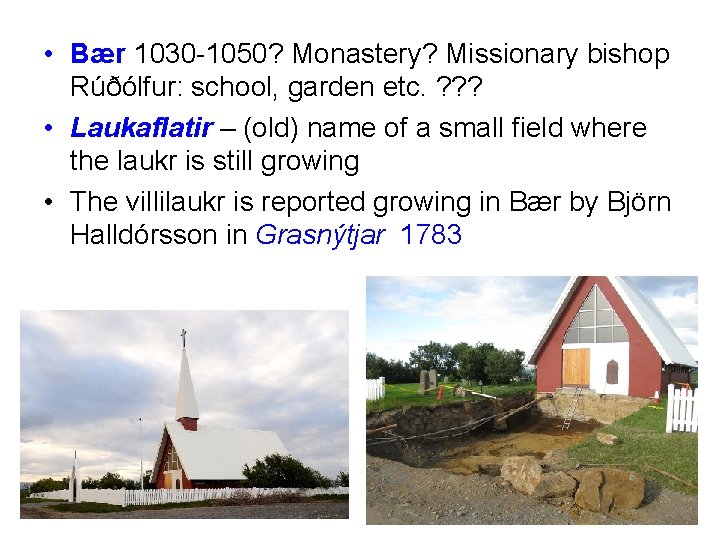  • Bær 1030 -1050? Monastery? Missionary bishop Rúðólfur: school, garden etc. ? ?