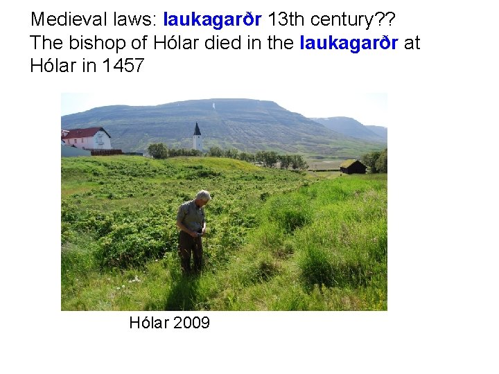 Medieval laws: laukagarðr 13 th century? ? The bishop of Hólar died in the