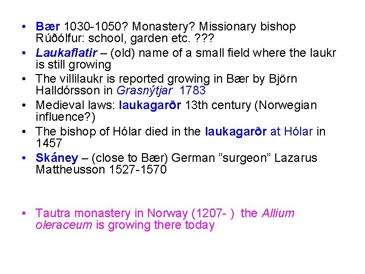  • Bær 1030 -1050? Monastery? Missionary bishop Rúðólfur: school, garden etc. ? ?