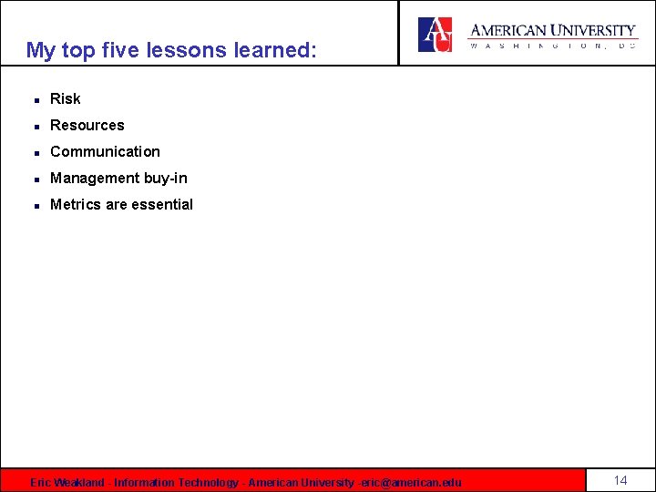 My top five lessons learned: n Risk n Resources n Communication n Management buy-in