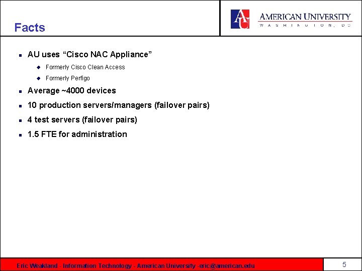 Facts n AU uses “Cisco NAC Appliance” u Formerly Cisco Clean Access u Formerly