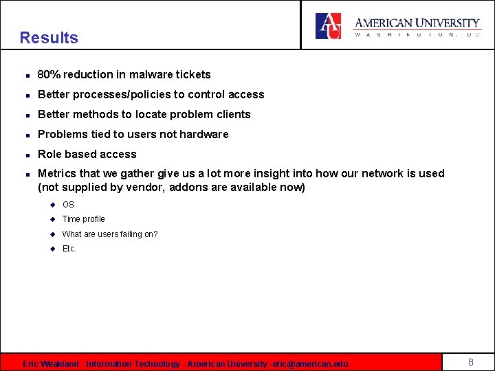 Results n 80% reduction in malware tickets n Better processes/policies to control access n