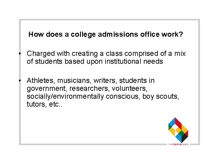 How does a college admissions office work? • Charged with creating a class comprised