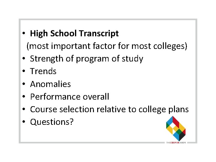  • High School Transcript (most important factor for most colleges) • Strength of