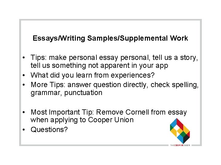 Essays/Writing Samples/Supplemental Work • Tips: make personal essay personal, tell us a story, tell