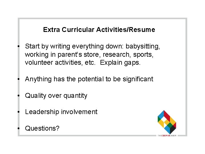 Extra Curricular Activities/Resume • Start by writing everything down: babysitting, working in parent’s store,