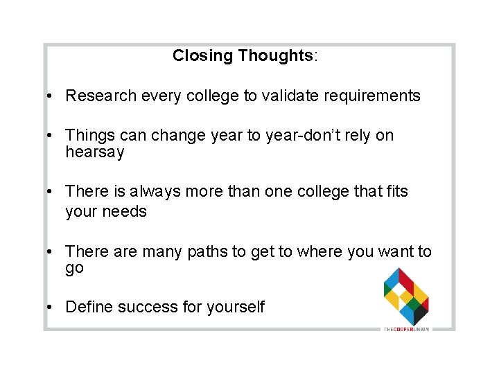 Closing Thoughts: • Research every college to validate requirements • Things can change year