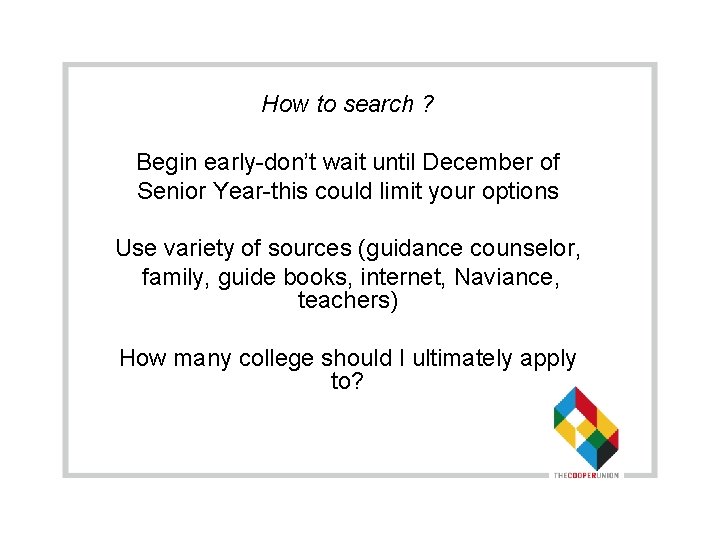 How to search ? Begin early-don’t wait until December of Senior Year-this could limit