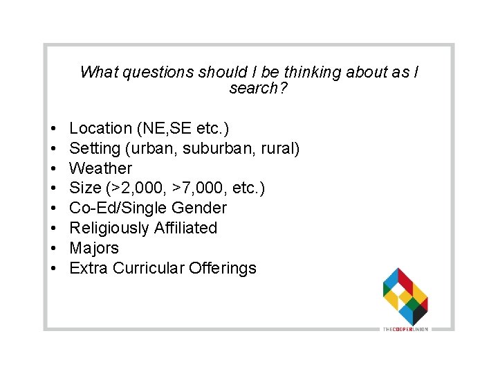 What questions should I be thinking about as I search? • • Location (NE,