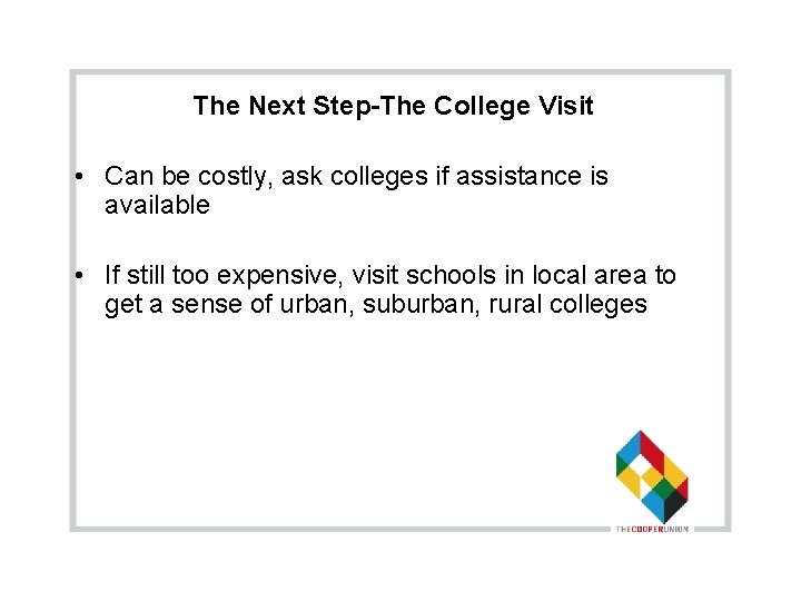 The Next Step-The College Visit • Can be costly, ask colleges if assistance is