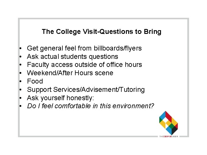 The College Visit-Questions to Bring • • Get general feel from billboards/flyers Ask actual