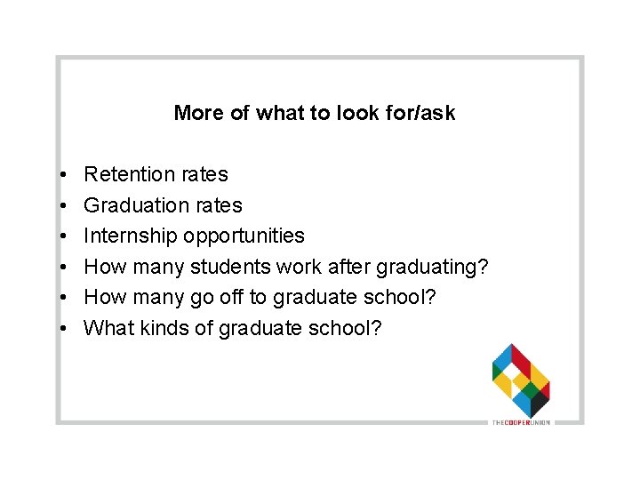 More of what to look for/ask • • • Retention rates Graduation rates Internship