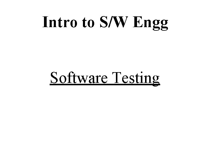 Intro to S/W Engg Software Testing 