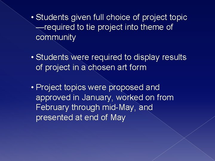  • Students given full choice of project topic —required to tie project into