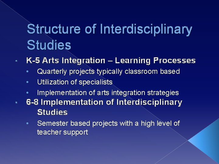 Structure of Interdisciplinary Studies • K-5 Arts Integration – Learning Processes • • Quarterly