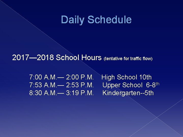 Daily Schedule 2017— 2018 School Hours (tentative for traffic flow) 7: 00 A. M.