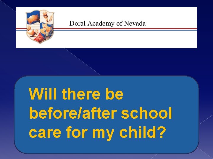 Will there be before/after school care for my child? 