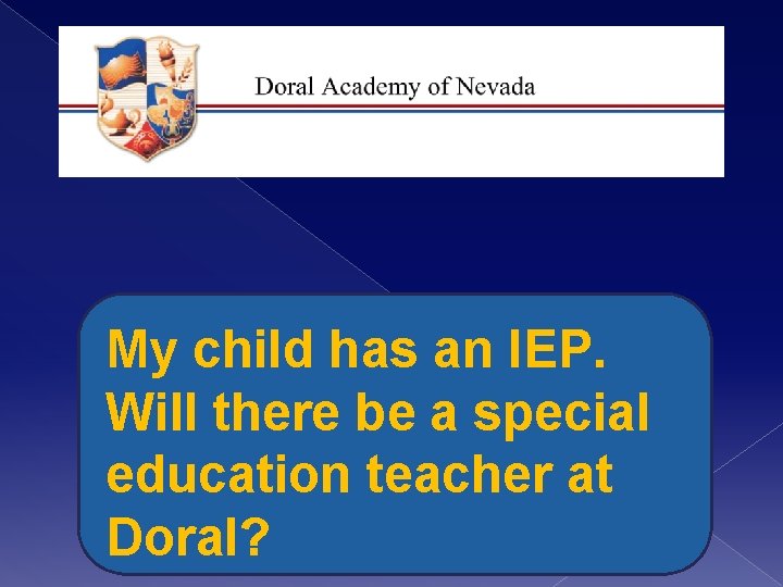 My child has an IEP. Will there be a special education teacher at Doral?