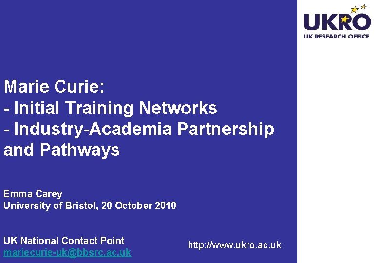 Marie Curie: - Initial Training Networks - Industry-Academia Partnership and Pathways Emma Carey University