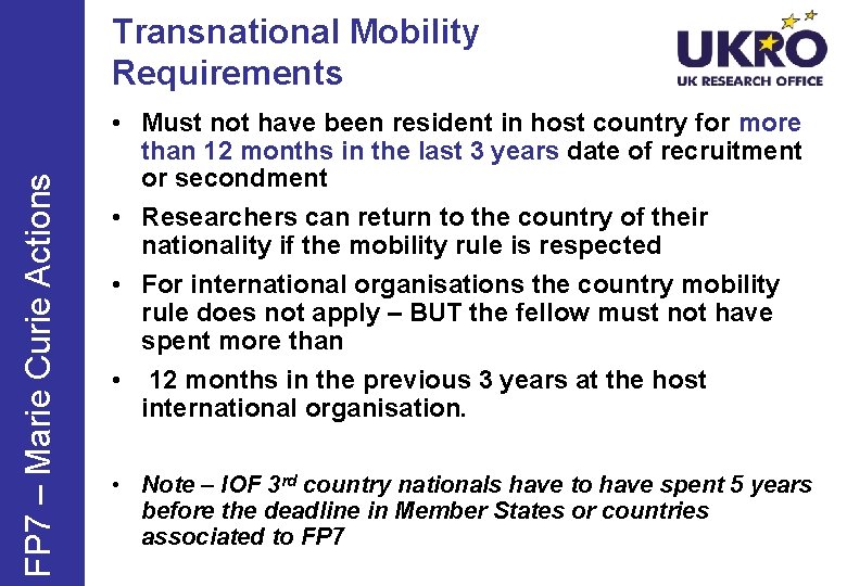 FP 7 – Marie Curie Actions Transnational Mobility Requirements • Must not have been