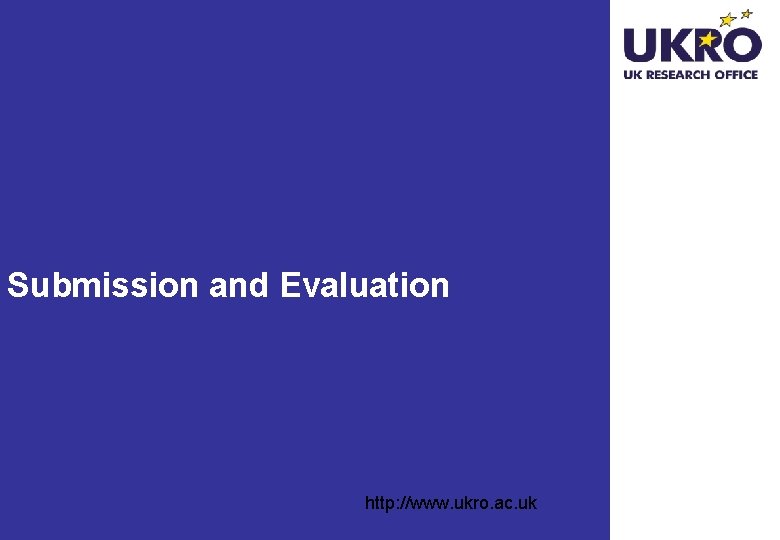 Submission and Evaluation http: //www. ukro. ac. uk 