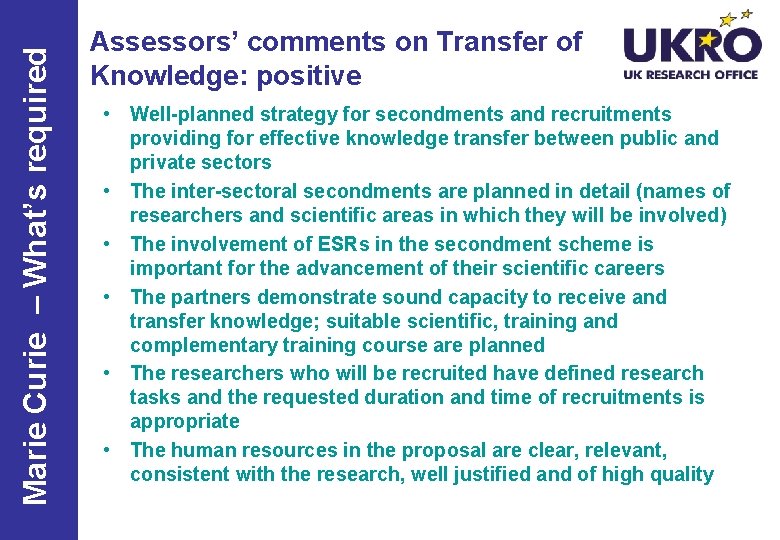 Marie Curie – What’s required Assessors’ comments on Transfer of Knowledge: positive • Well-planned