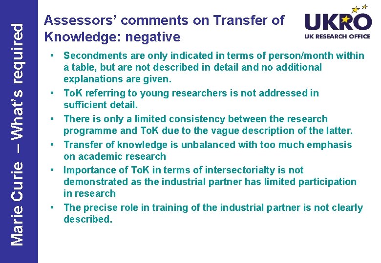 Marie Curie – What’s required Assessors’ comments on Transfer of Knowledge: negative • Secondments