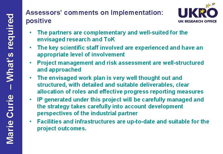 Marie Curie – What’s required Assessors’ comments on Implementation: positive • The partners are