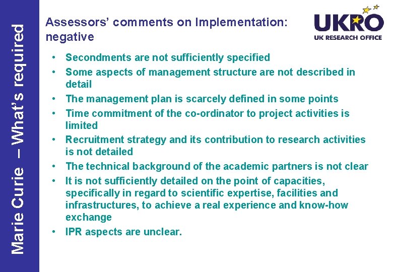 Marie Curie – What’s required Assessors’ comments on Implementation: negative • Secondments are not