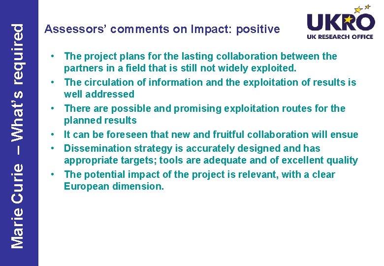 Marie Curie – What’s required Assessors’ comments on Impact: positive • The project plans