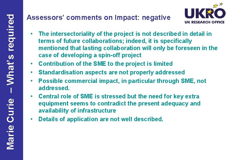 Marie Curie – What’s required Assessors’ comments on Impact: negative • The intersectoriality of