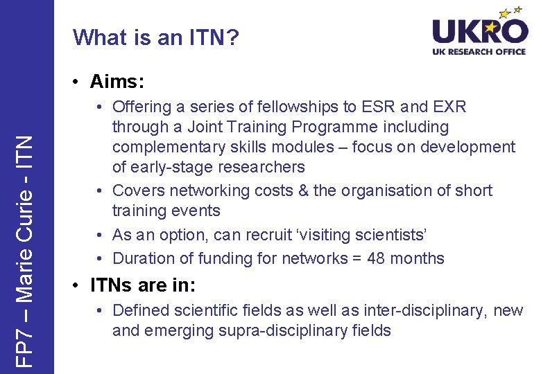 What is an ITN? FP 7 – Marie Curie - ITN • Aims: •