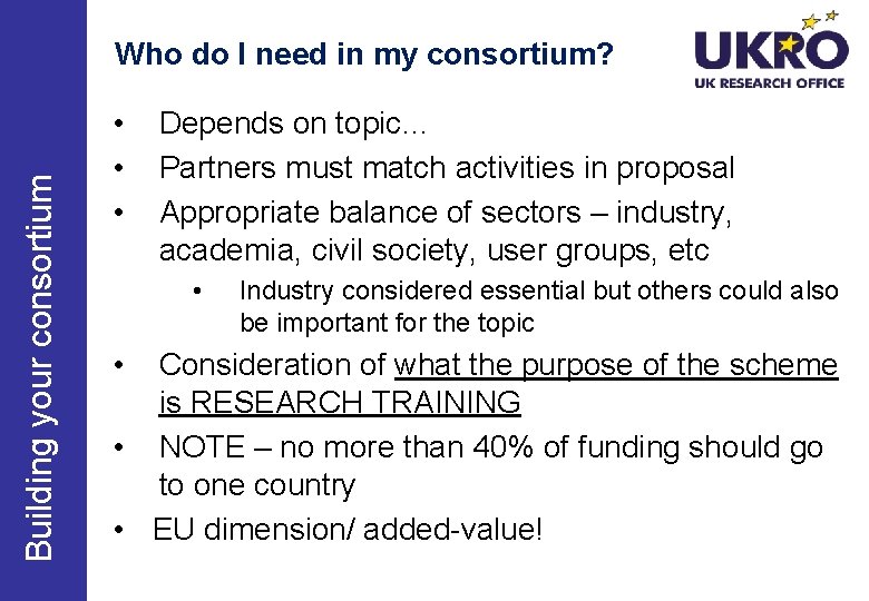 Building your consortium Who do I need in my consortium? • • • Depends