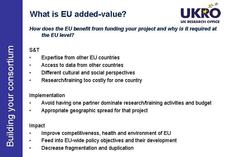 What is EU added-value? Building your consortium How does the EU benefit from funding