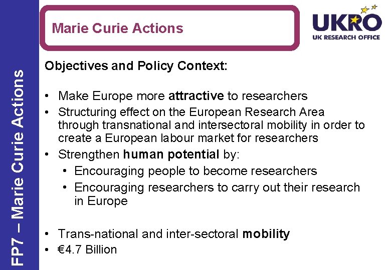FP 7 – Marie Curie Actions Objectives and Policy Context: • Make Europe more
