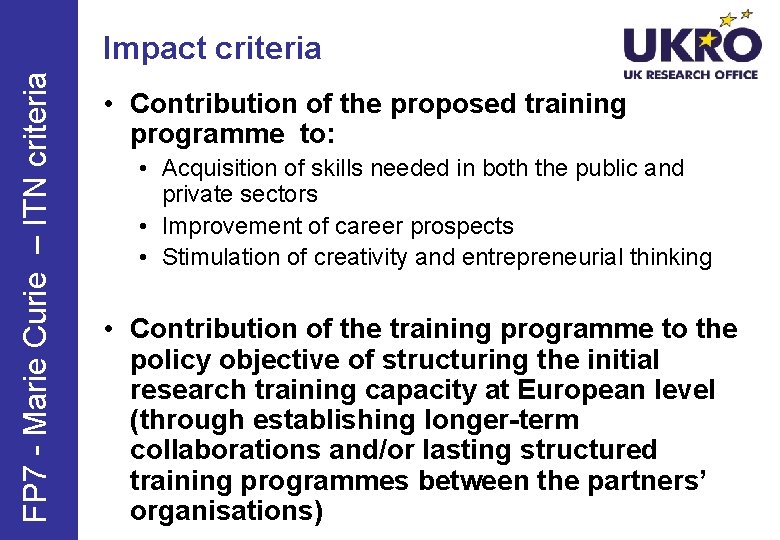 FP 7 - Marie Curie – ITN criteria Impact criteria • Contribution of the