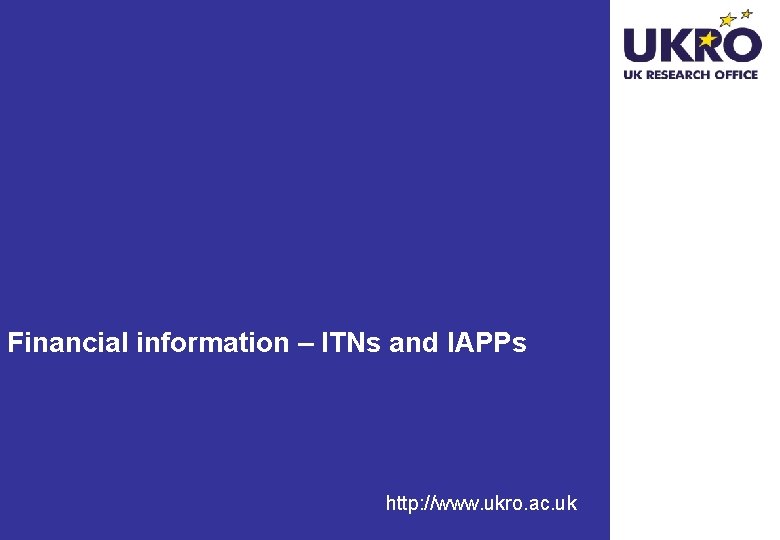 Financial information – ITNs and IAPPs http: //www. ukro. ac. uk 