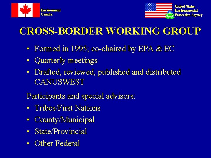 Environment Canada United States Environmental Protection Agency CROSS-BORDER WORKING GROUP • Formed in 1995; Environment Canada United States Environmental Protection Agency CROSS-BORDER WORKING GROUP • Formed in 1995;