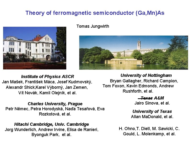 Theory of ferromagnetic semiconductor (Ga, Mn)As Tomas Jungwirth Institute of Physics ASCR Jan Mašek, Theory of ferromagnetic semiconductor (Ga, Mn)As Tomas Jungwirth Institute of Physics ASCR Jan Mašek,