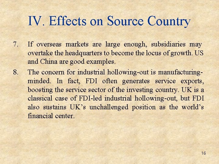 IV. Effects on Source Country 7. 8. If overseas markets are large enough, subsidiaries