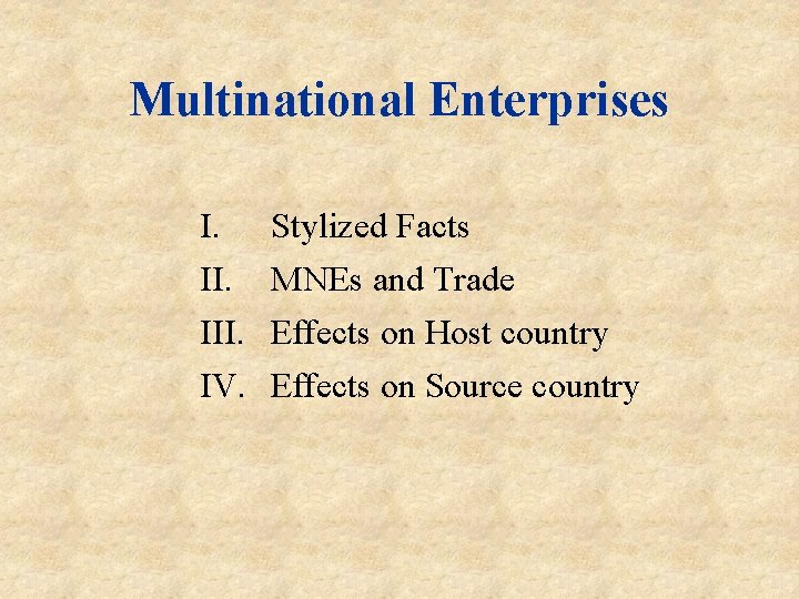 Multinational Enterprises I. III. IV. Stylized Facts MNEs and Trade Effects on Host country