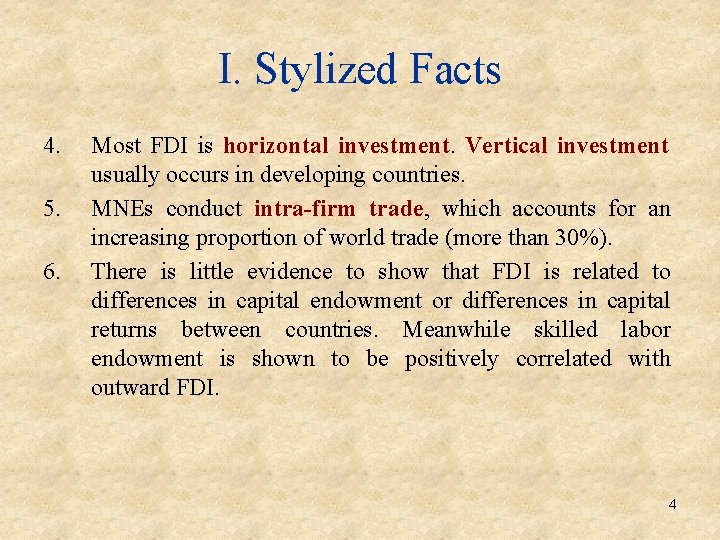 I. Stylized Facts 4. 5. 6. Most FDI is horizontal investment. Vertical investment usually